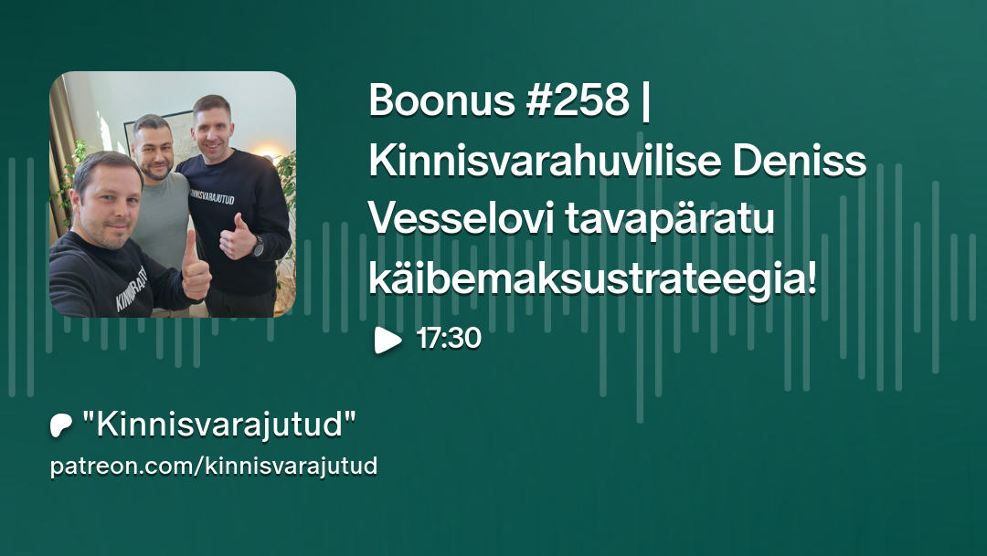 “Kinnisvarajutud” podcasti boonusosas #258 räägib insener ja kinnisvarahuviline Deniss Vesselov lahti oma väga huvitava ja meie saate võtmes senikuulmatu käibem